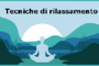 Le tecniche di rilassamento